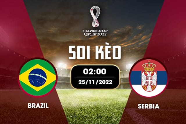 Soi kèo 12betvn Brazil vs Serbia, 25/11/2022 - World Cup