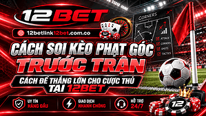 Cách soi kèo phạt góc trước trận - Cách để thắng lớn cho cược thủ