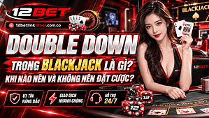 Double Down trong Blackjack là gì? Khi nào nên và không nên đặt cược?